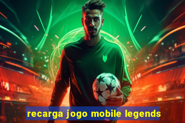 recarga jogo mobile legends